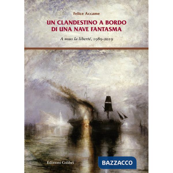 Clandestino a bordo di una nave fantasma. A nous la liberté, 1989-2019 (Un)
