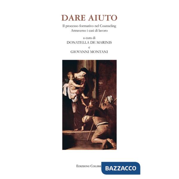 Dare aiuto. Il processo formativo nel counseling attraverso i casi di lavoro