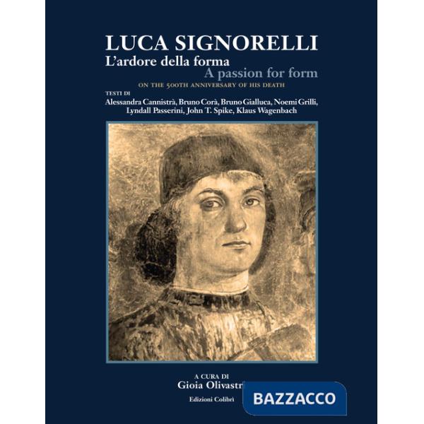 Luca Signorelli. L'ardore della forma-A passion for form. Ediz. illustrata