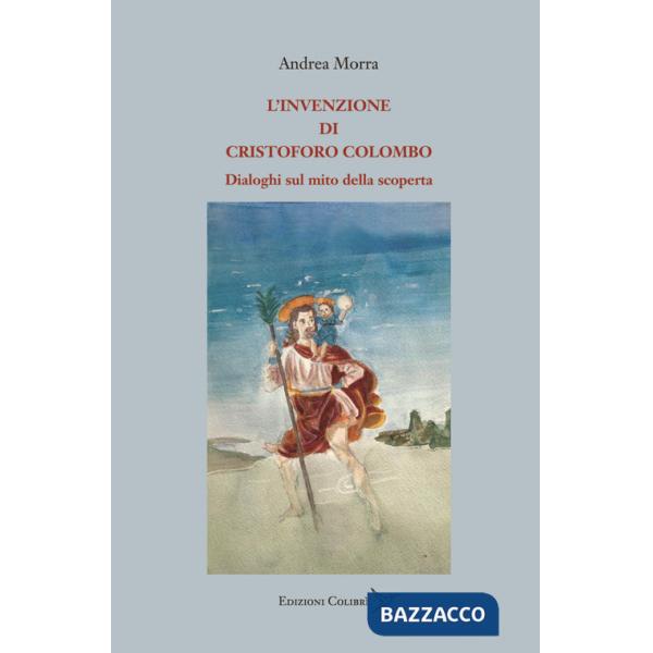 Invenzione di Cristoforo Colombo. Dialoghi sul mito della scoperta (L')
