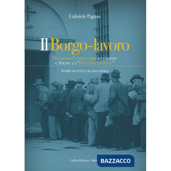 Borgo-lavoro. Miliardari gentiluomini accendono il sogno: la piena occupazione (Il)