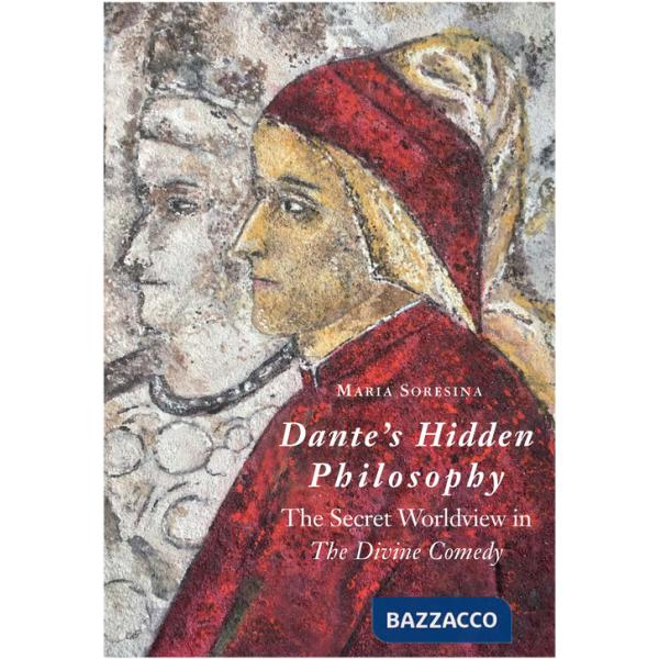 Dante's Hidden Philosophy. The Secret Worldview in the Divine Comedy