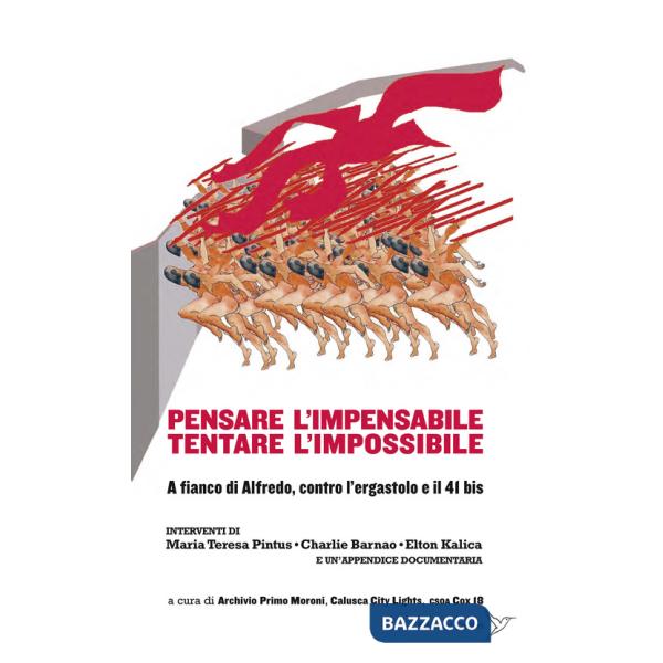 Pensare l'impensabile tentare l'impossibile. A fianco di Alfredo, contro l'ergastolo e il 41 bis