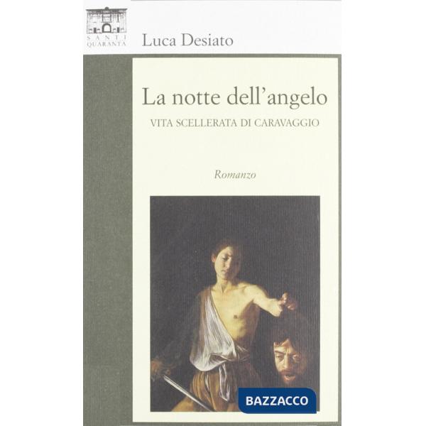 Notte dell'angelo. Vita scellerata di Caravaggio (La)