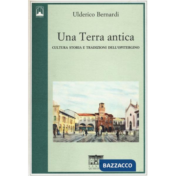 Terra antica. Cultura storia e tradizioni dell'opitergino (Una)