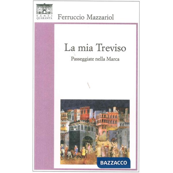 Mia Treviso. Passeggiate nella Marca (La)