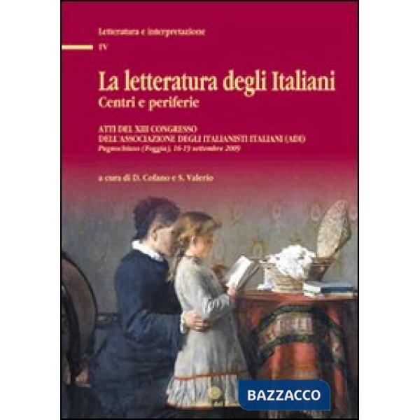 Letteratura degli italiani. Centri e periferie. Atti del 13° Congresso dell'Associazione degli italianisti (ADI). Con CD-ROM (La