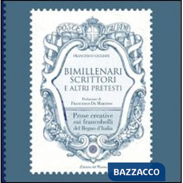 Bimillenari scrittori e altri pretesti. Prose creative sui francobolli del regno d'Italia