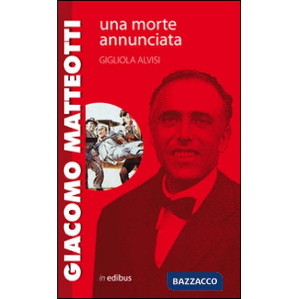 Giacomo Matteotti. Una morte annunciata