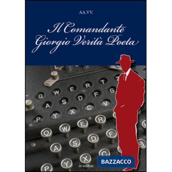 Comandante Giorgio Verità Poeta (Il)