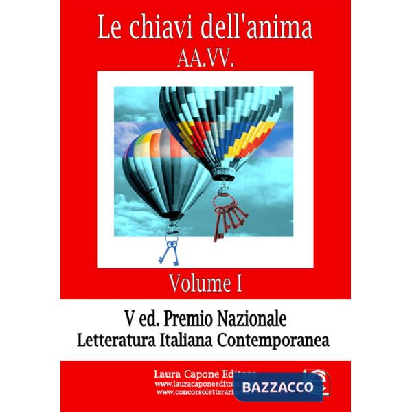 Chiavi dell'anima. Premio nazionale letteratura italiana contemporanea V edizione (Le). Vol. 1