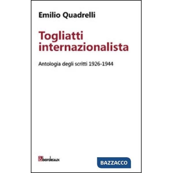 Togliatti internazionalista. Antologia degli scritti 1926-1944