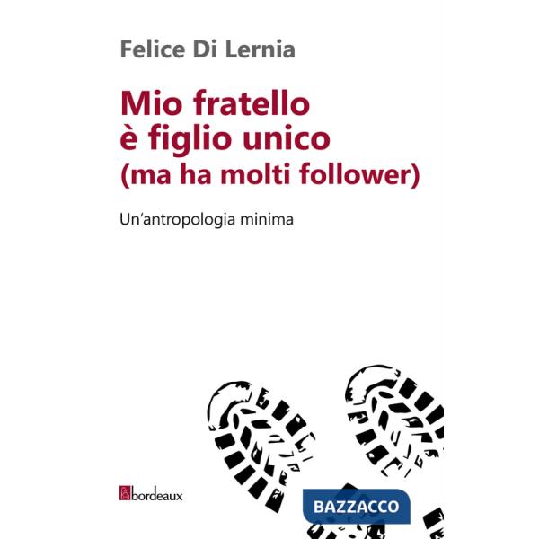 Mio fratello è figlio unico (ma ha molti follower). Un'antropologia minima