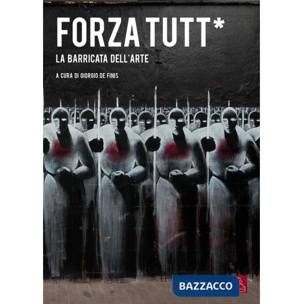 Forza tutt*. La barricata dell'arte