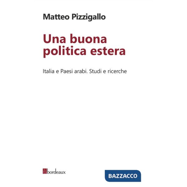 Buona politica estera. Italia e paesi arabi. Studi e ricerche (Una)