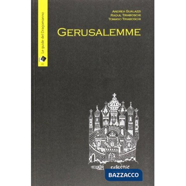 Gerusalemme. L'incanto della città vecchia, loghi nascosti e segreti