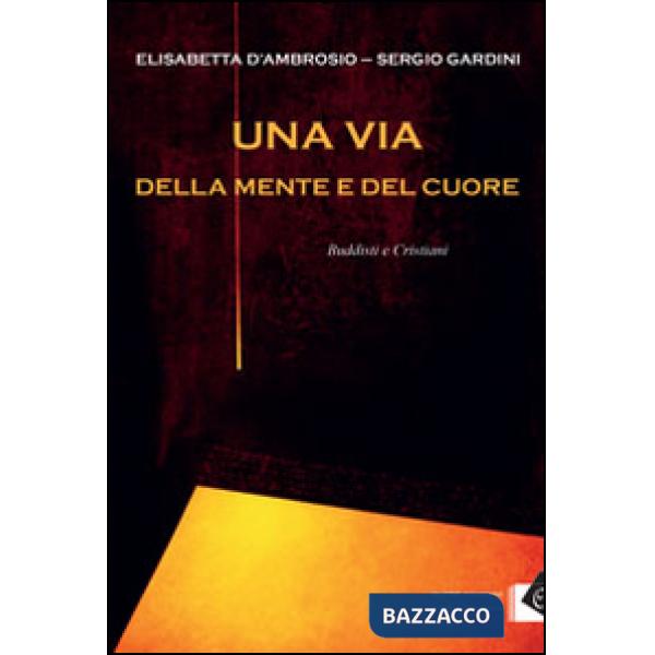 Via della mente e del cuore. Buddisti e cristiani (Una)