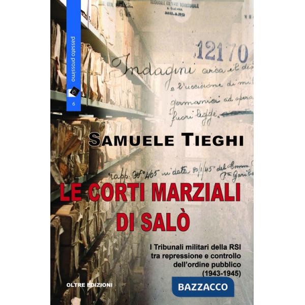 Corti marziali di Salò. I Tribunali militari della RSI tra repressione e controllo dell'ordine pubblico (1943-1945) (Le)