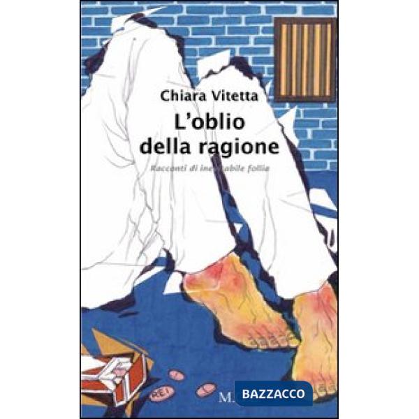 Oblio della ragione. Racconti di inevitabile follia (L')