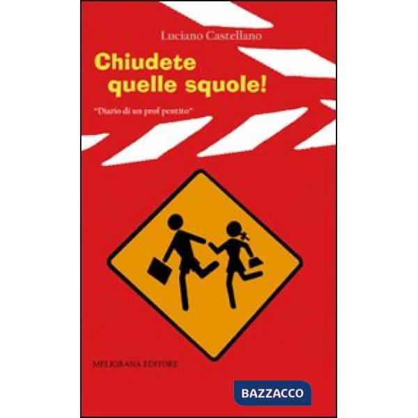 Chiudete quelle squole! Diario di un prof pentito