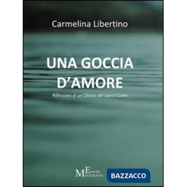 Goccia d'amore. Riflessioni di un'oblata del Sacro Cuore (Una)
