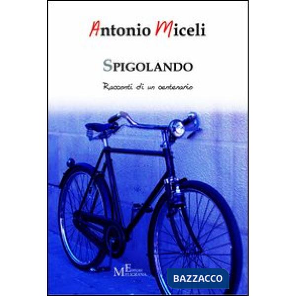 Spigolando. Racconti di un centenario