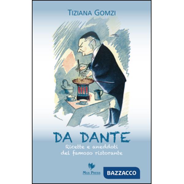 Da Dante. Ricette e aneddoti del famoso ristorante