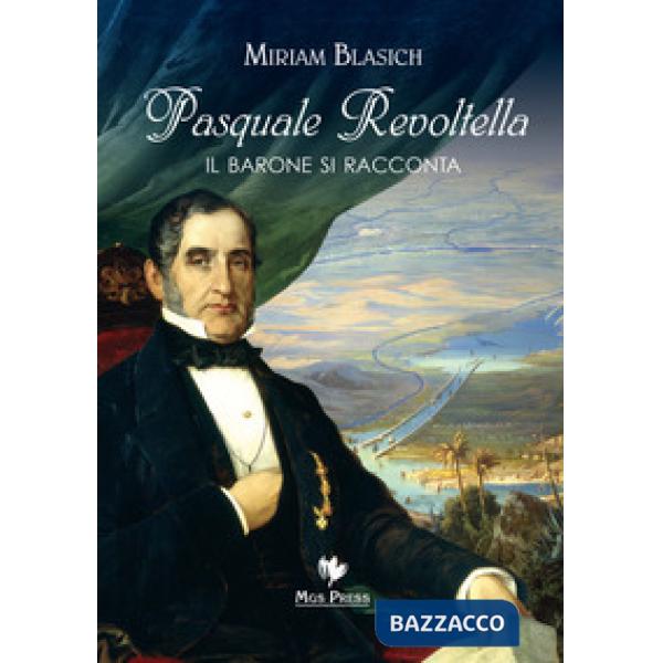 Pasquale Revoltella. Il barone si racconta