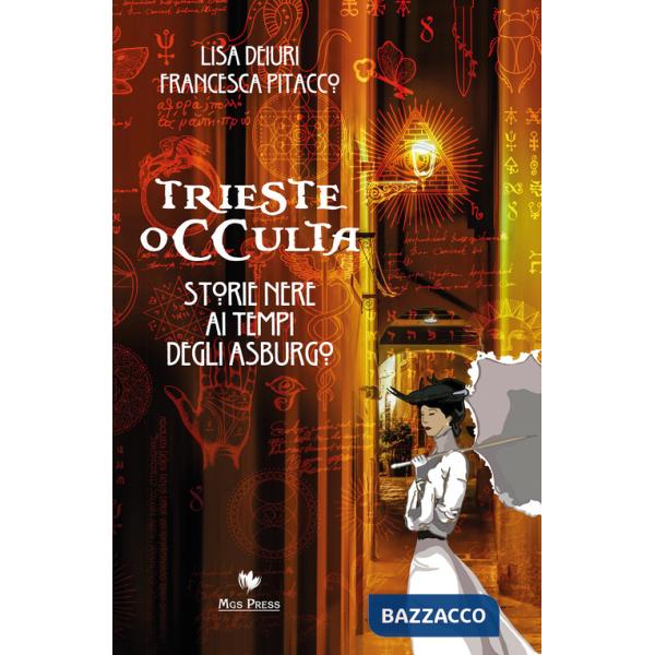 Trieste occulta. Storie nere ai tempi degli asburgo