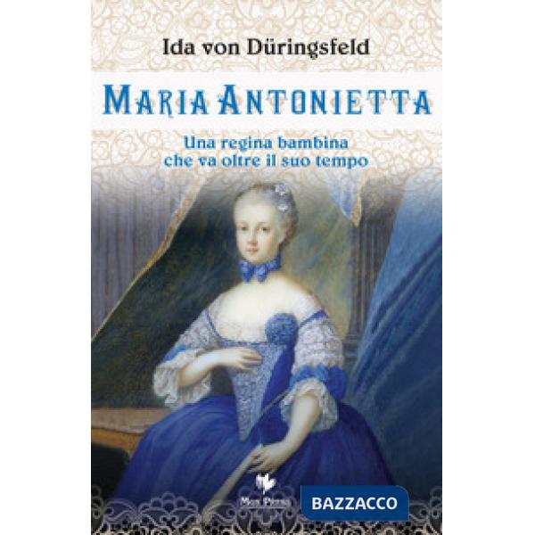 Maria Antonietta. Una regina bambina che va oltre il suo tempo