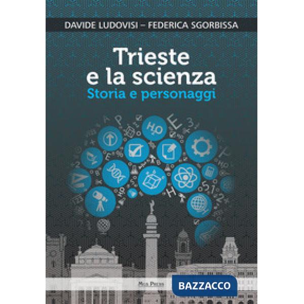 Trieste e la scienza. Storia e personaggi