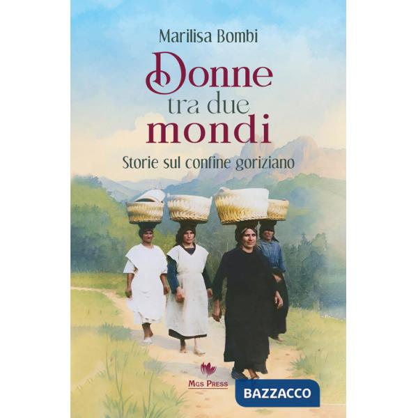 Donne tra due mondi. Storie sul confine goriziano