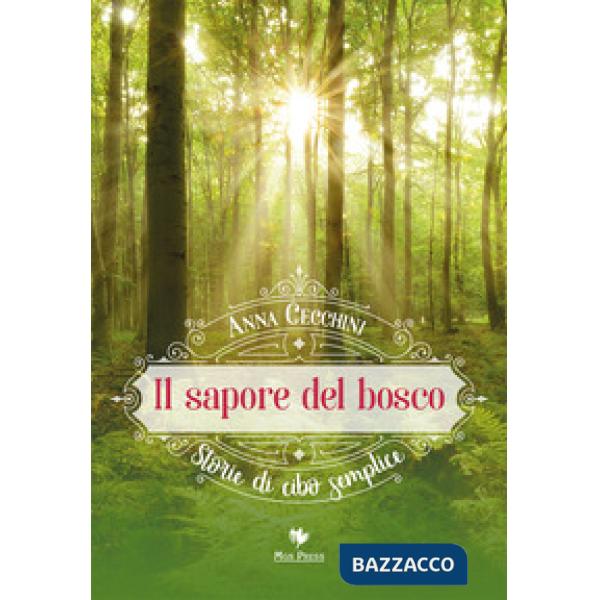 Sapore del bosco. Storie di cibo semplice (Il)