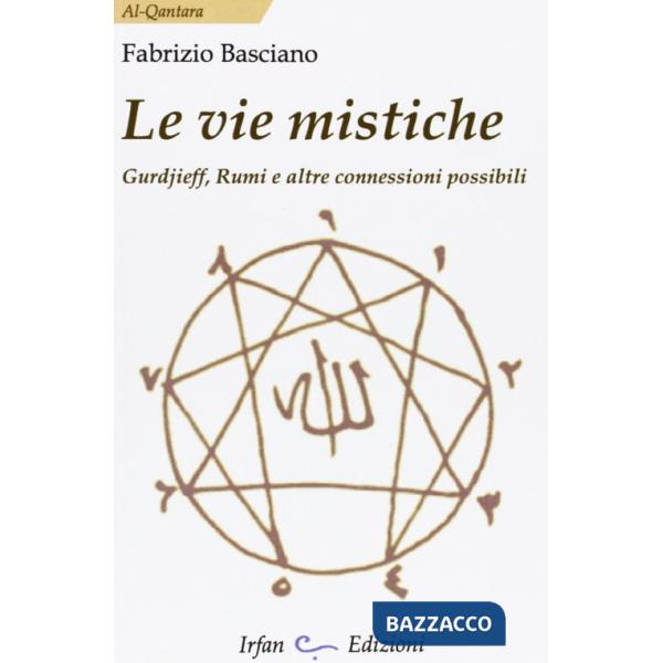 Vie mistiche. Gurdjieff, rumi e altre connessioni possibili (Le)