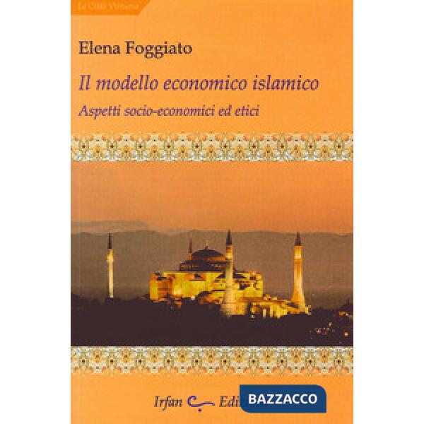 Modello economico islamico. Aspetti socio-economici ed etici (Il)