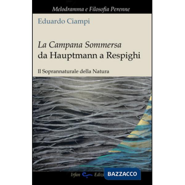 Campana sommersa da Hauptmann a Respighi. Il soprannaturale della natura (La)