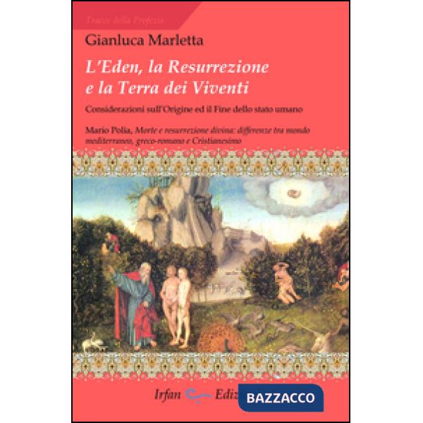 Eden, la resurrezione e la terra dei viventi. Considerazioni sull'origine ed il fine dello stato umano (L')