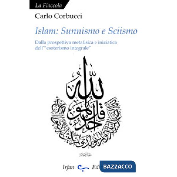 Islam: sunnismo e sciismo. Dalla prospettiva metafisica e iniziatica dell'«esote