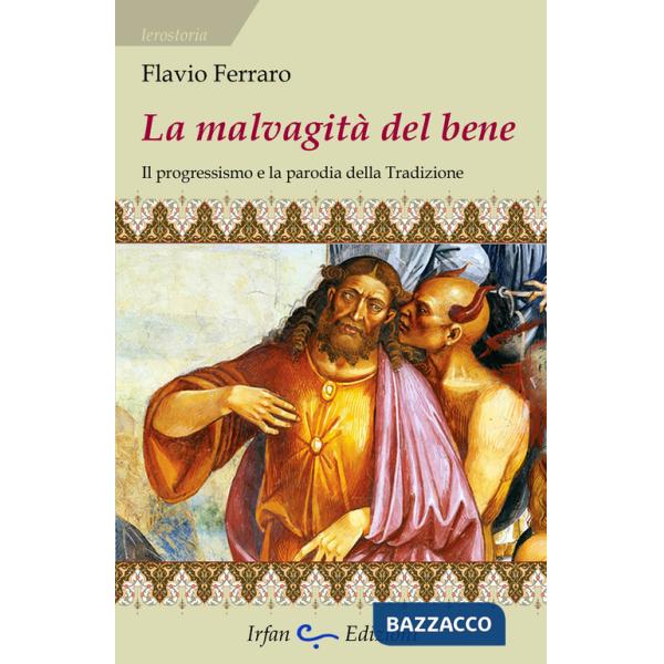 Mavalgità del bene. Il progressismo e la parodia della tradizione (La)