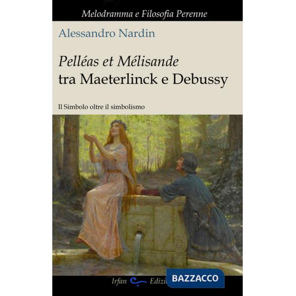 Pelleas et Mélisande tra Maeterlinck e Debussy. Il simbolo oltre il simbolismo