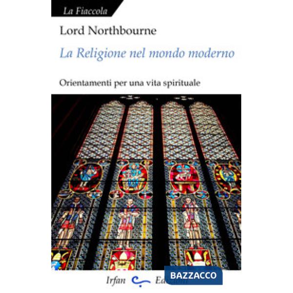 Religione nel mondo moderno. Orientamenti per una vita spirituale (La)