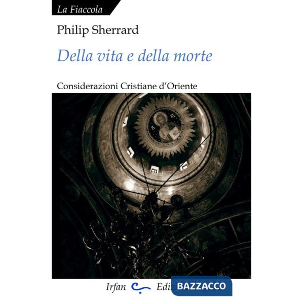 Della vita e della morte. Considerazioni cristiane d'Oriente