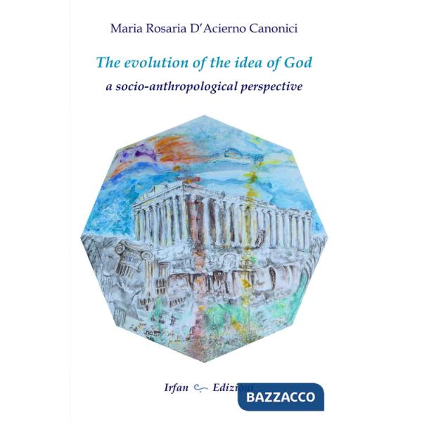 Evolution of the idea of god: a socio-anthropological perspective (The)