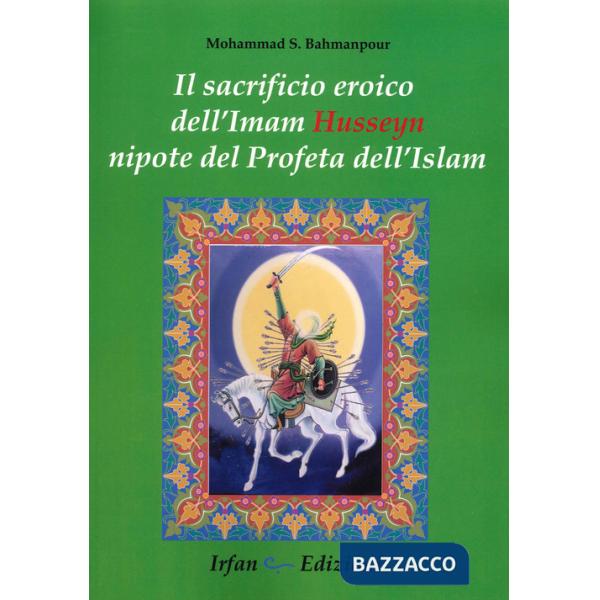 Sacrificio eroico dell'Imam Hussein nipote del profeta dell'Islam (Il)