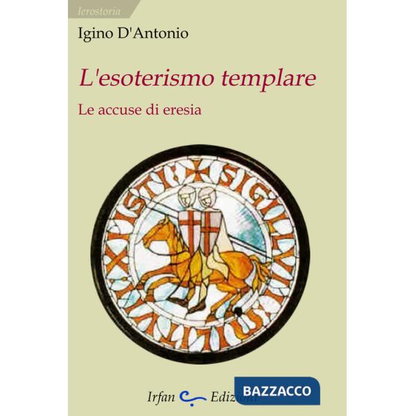 Esoterismo templare. Le accuse di eresia (L')