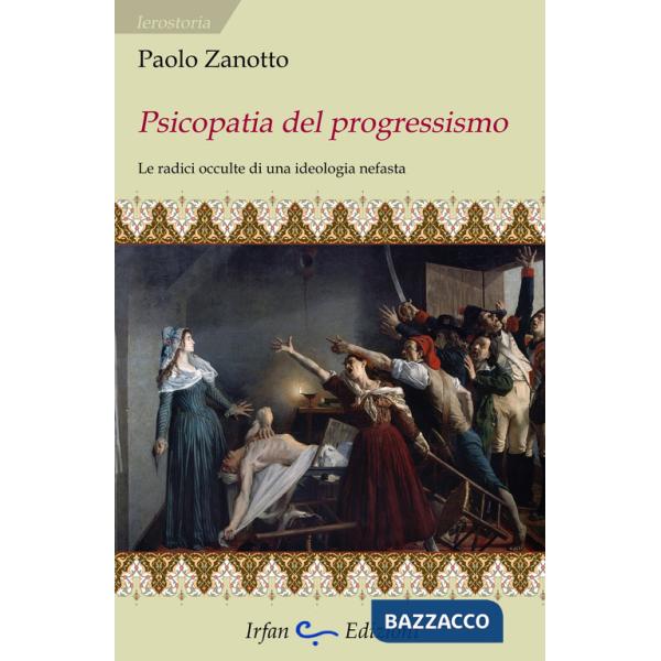 Psicopatia del progressismo. Le radici occulte di una ideologia nefasta