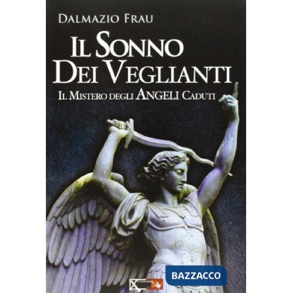 Sonno dei veglianti. Il mistero degli angeli caduti (Il)