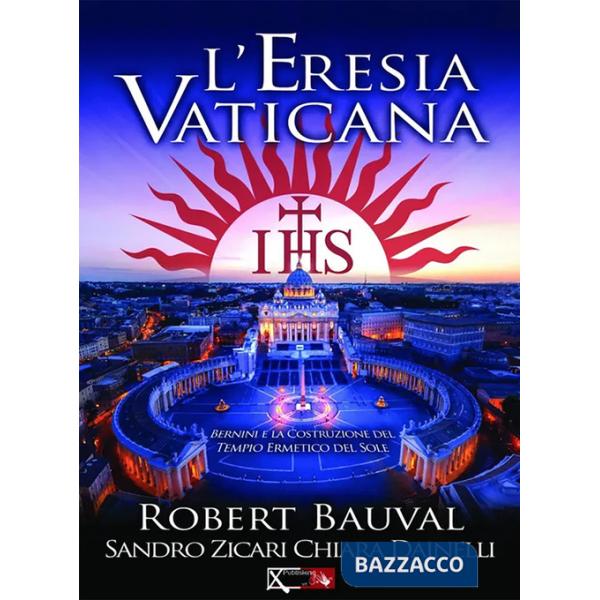 Eresia vaticana. Lorenzo Bernini e la costruzione del Tempio ermetico del sole a Roma (L')