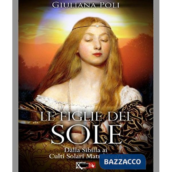 Figlie del sole. Dalla Sibilla ai culti solari matrilineari (Le)