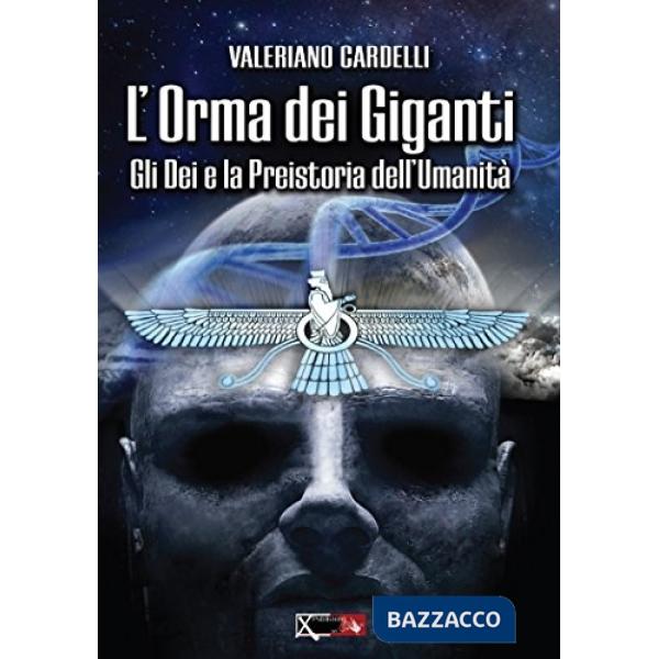 Dei e la preistoria dell'umanità. L'orma dei giganti (Gli)